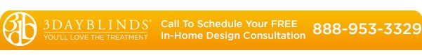 3 Day Blinds | Call To Schedule Your Free In-Home Design Consultation