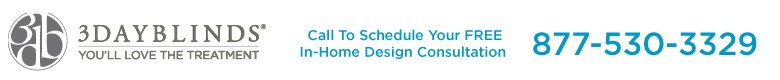 3 Day Blinds | Call To Schedule Your Free In-Home Design Consultation