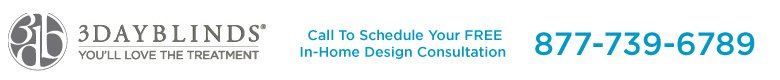 3 Day Blinds | Call To Schedule Your Free In-Home Design Consultation