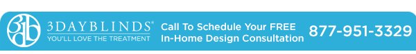 3 Day Blinds | Call To Schedule Your Free In-Home Design Consultation