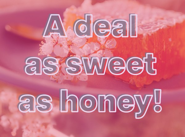 A deal as sweet as honey!